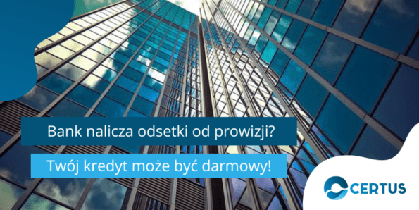 Banki nie mogą naliczać odsetek od prowizji za udzielenie kredytu