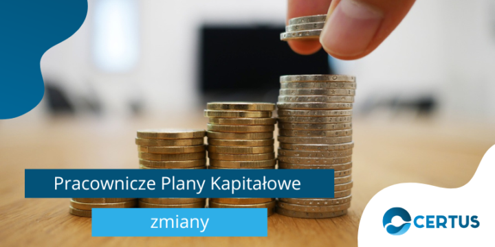 Zmiany w Pracowniczych Planach Kapitałowych